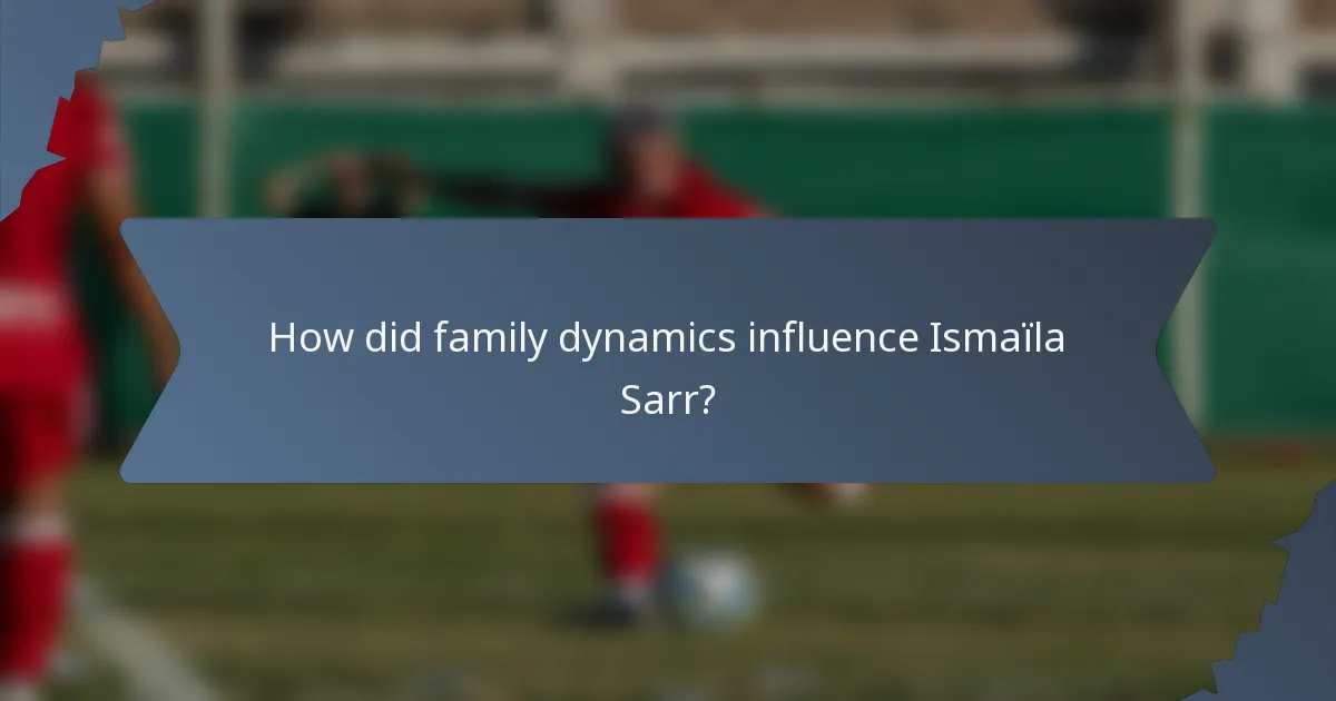 How did family dynamics influence Ismaïla Sarr?