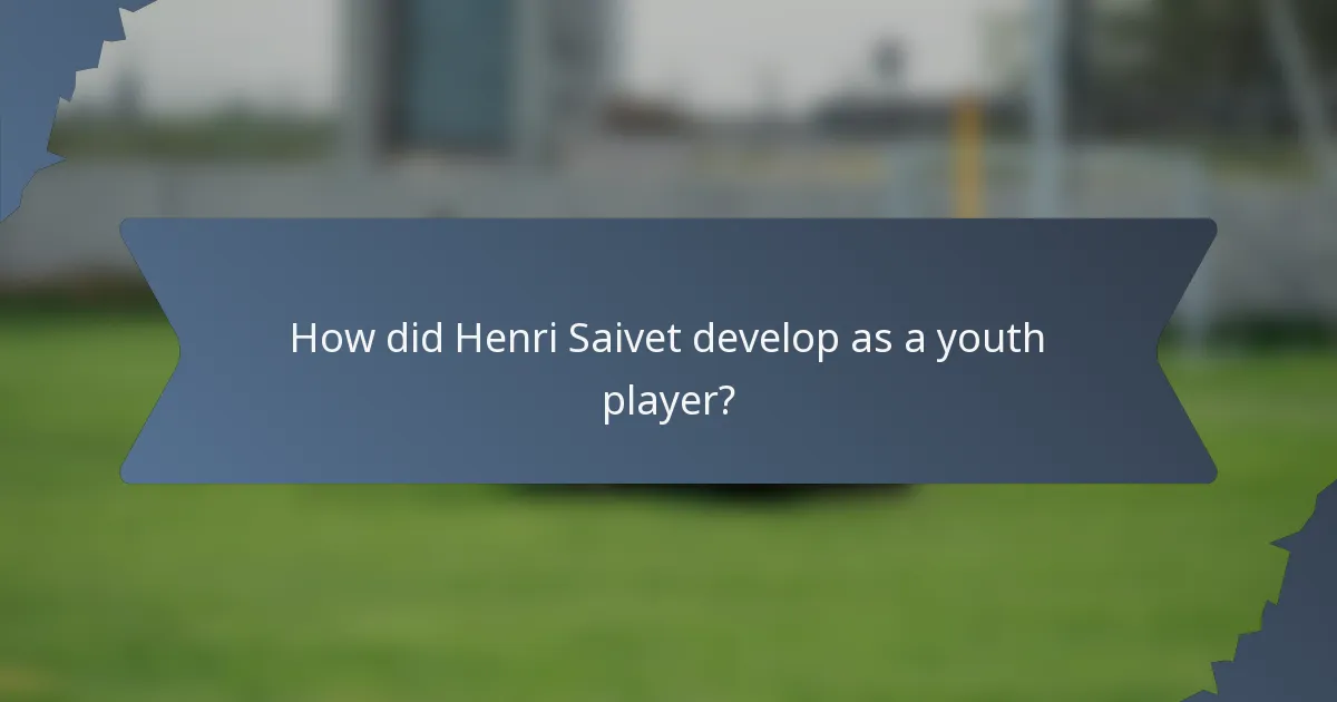 How did Henri Saivet develop as a youth player?