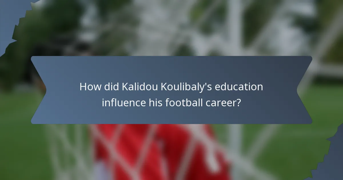 How did Kalidou Koulibaly's education influence his football career?