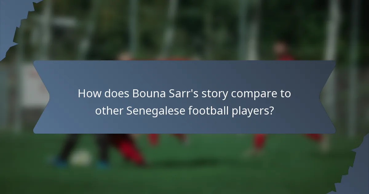 How does Bouna Sarr's story compare to other Senegalese football players?