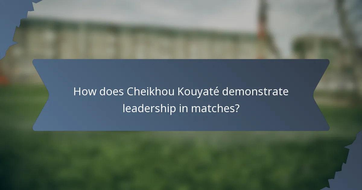 How does Cheikhou Kouyaté demonstrate leadership in matches?