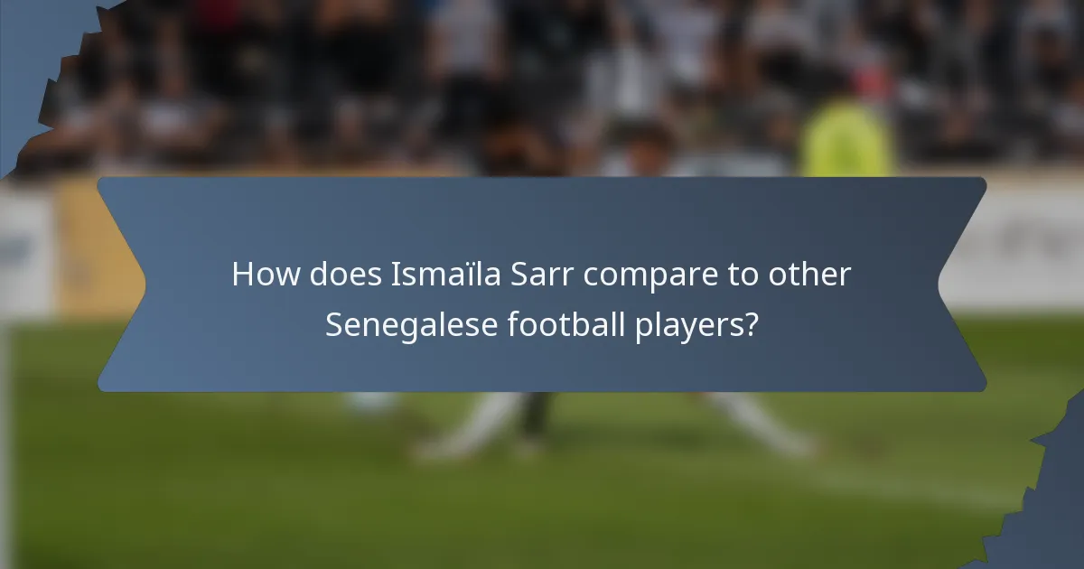 How does Ismaïla Sarr compare to other Senegalese football players?