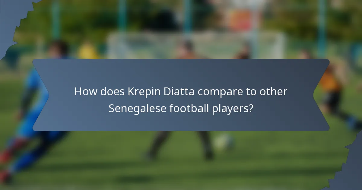 How does Krepin Diatta compare to other Senegalese football players?