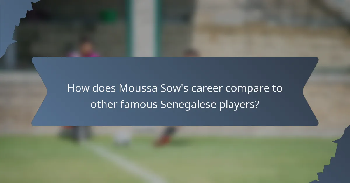 How does Moussa Sow's career compare to other famous Senegalese players?