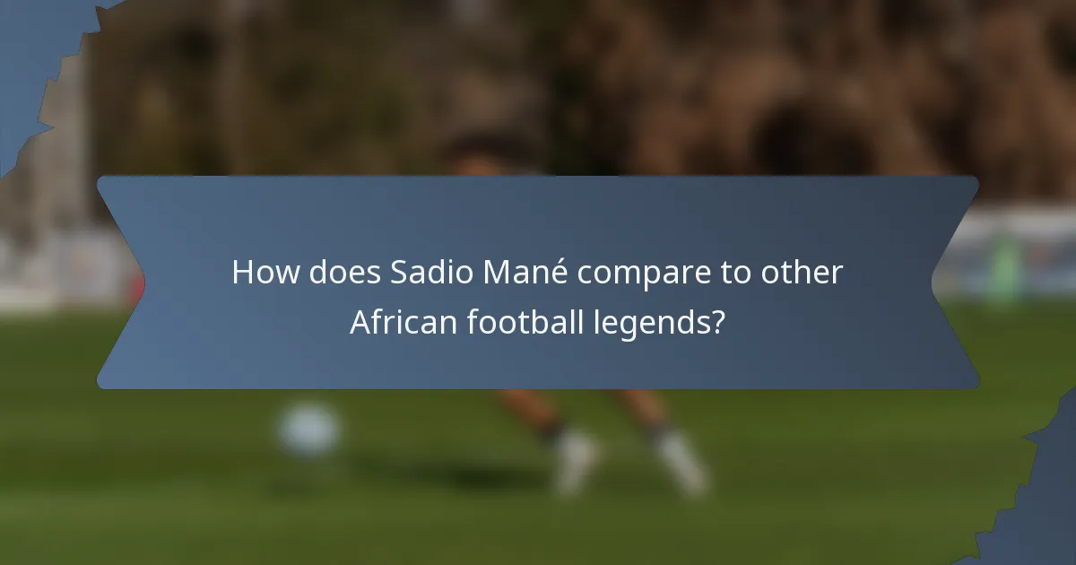 How does Sadio Mané compare to other African football legends?
