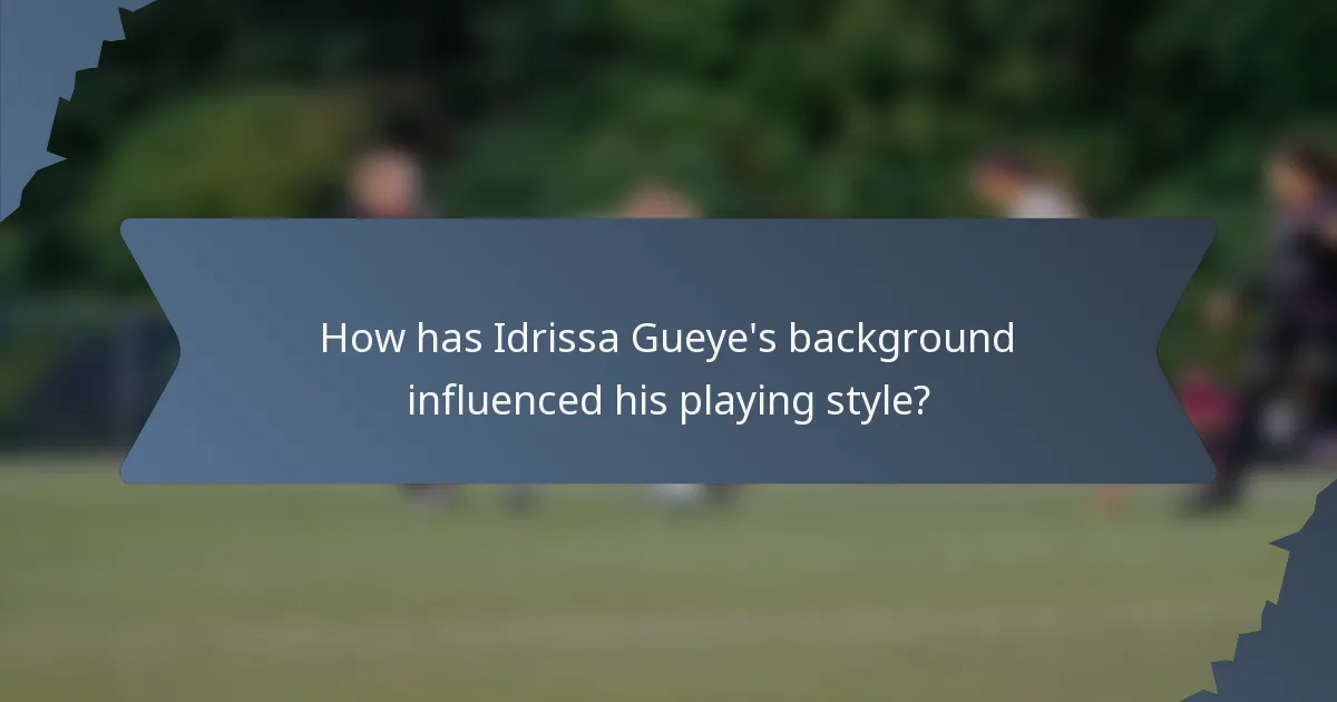 How has Idrissa Gueye's background influenced his playing style?