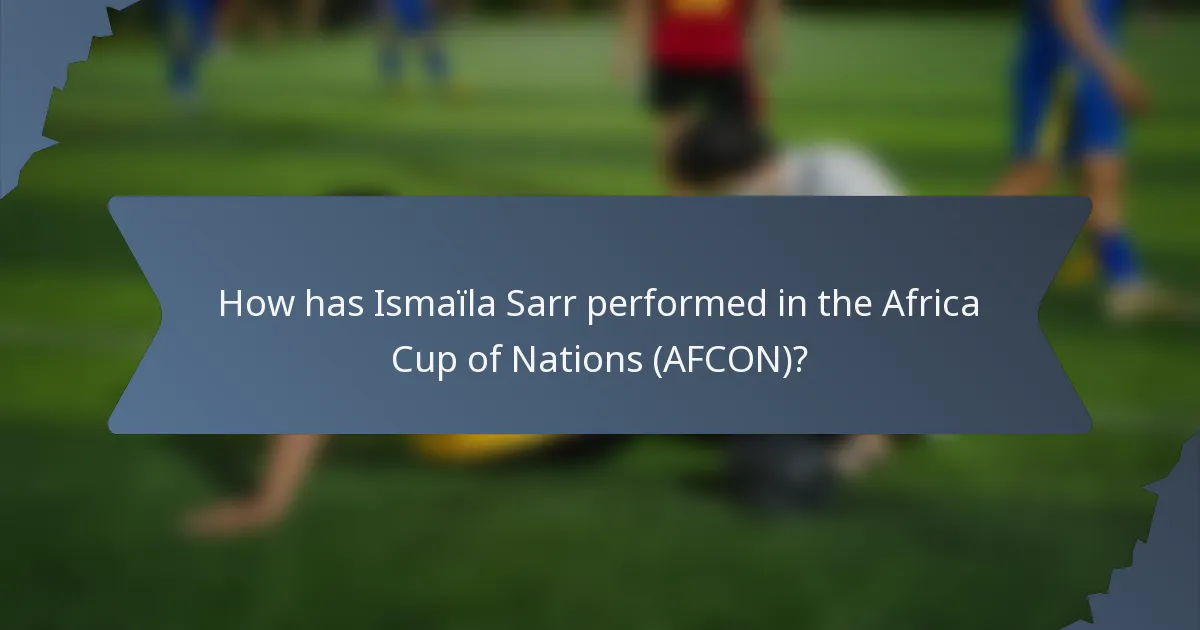 How has Ismaïla Sarr performed in the Africa Cup of Nations (AFCON)?