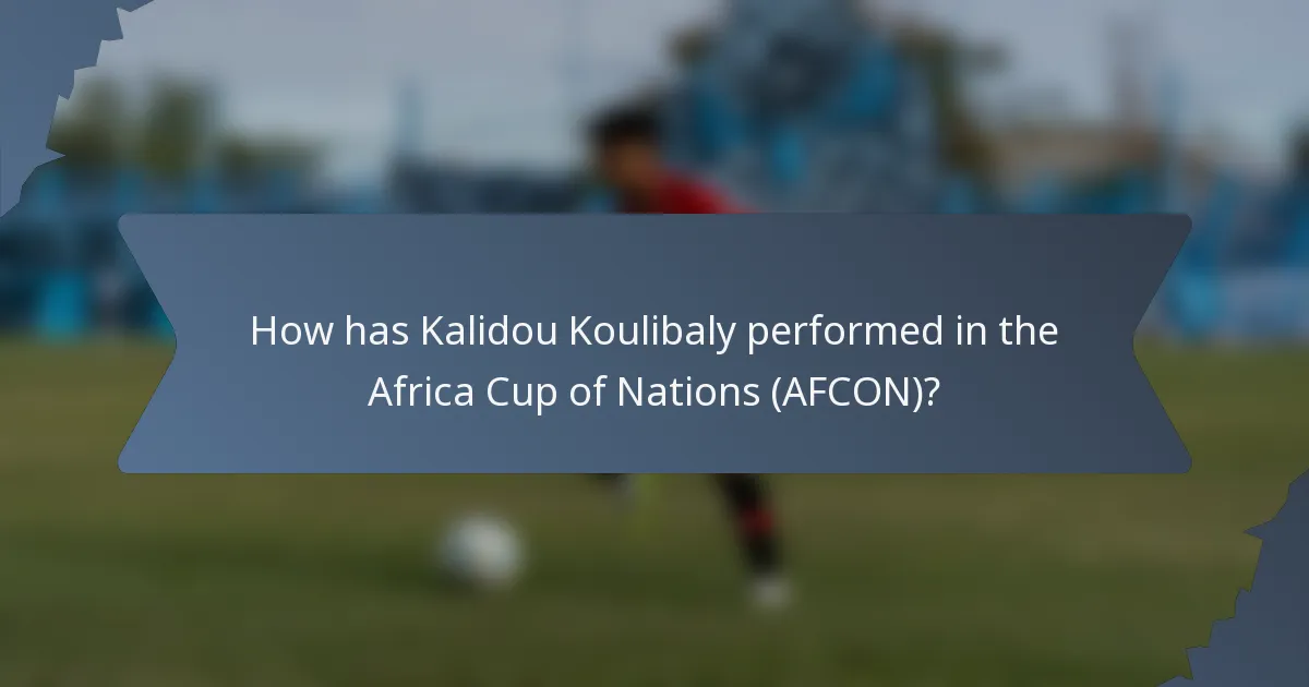 How has Kalidou Koulibaly performed in the Africa Cup of Nations (AFCON)?
