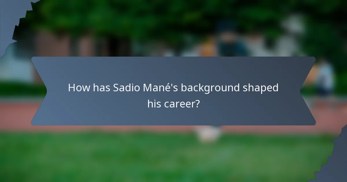 How has Sadio Mané's background shaped his career?