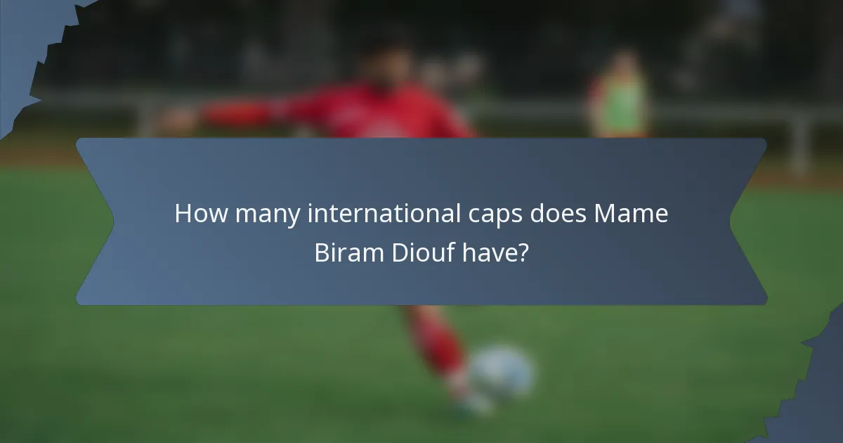 How many international caps does Mame Biram Diouf have?