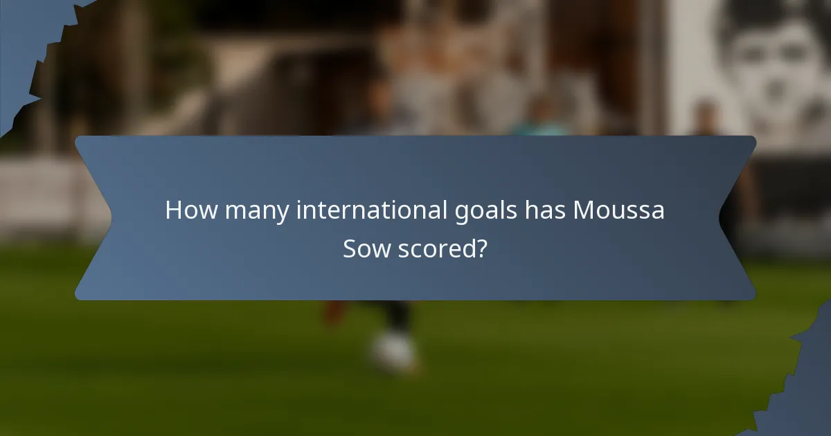 How many international goals has Moussa Sow scored?