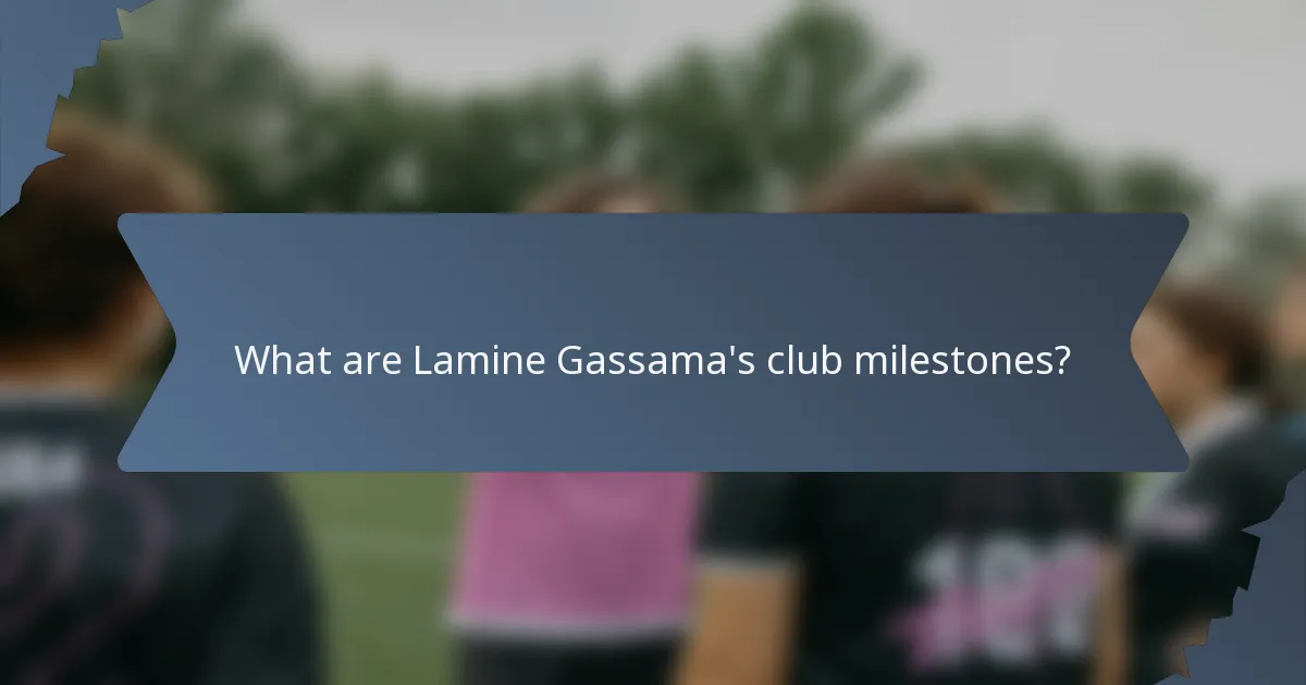 What are Lamine Gassama's club milestones?