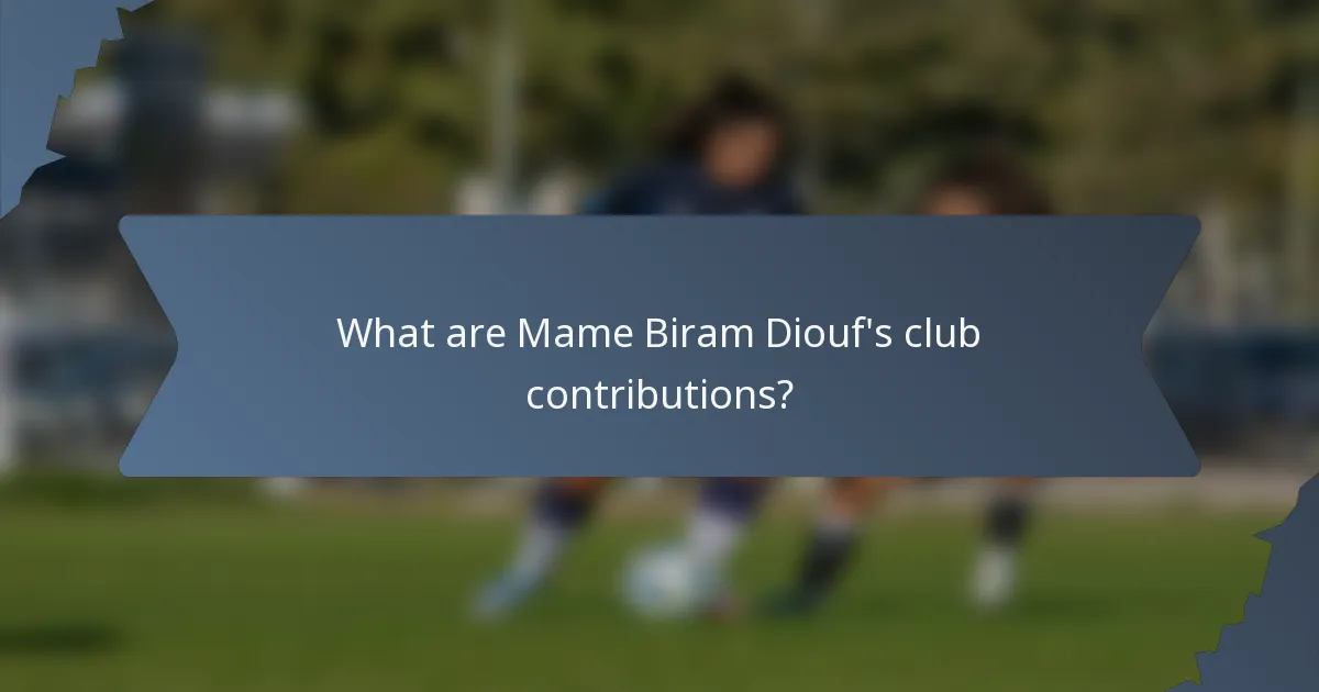 What are Mame Biram Diouf's club contributions?