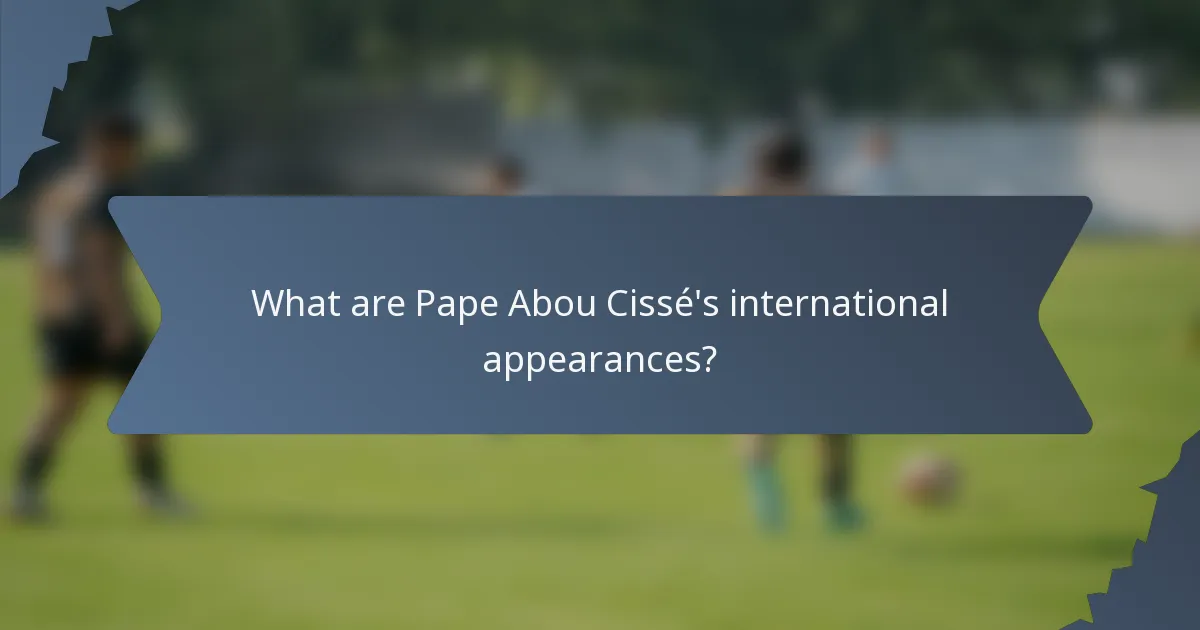 What are Pape Abou Cissé's international appearances?