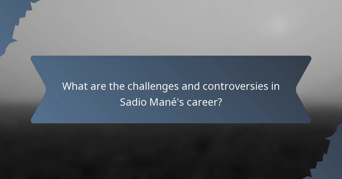 What are the challenges and controversies in Sadio Mané's career?