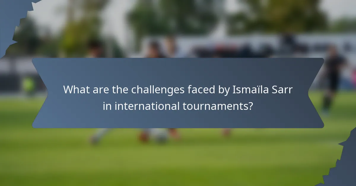What are the challenges faced by Ismaïla Sarr in international tournaments?