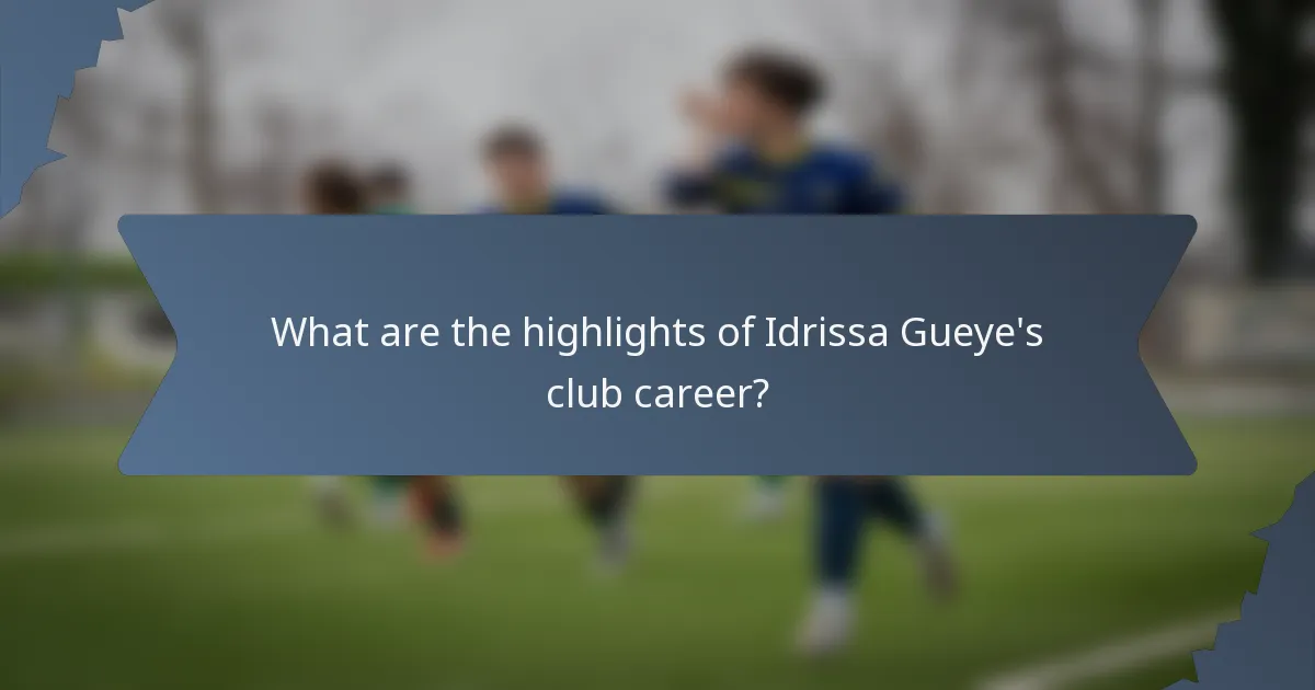 What are the highlights of Idrissa Gueye's club career?