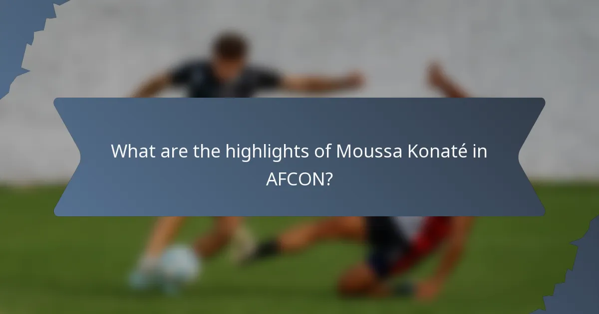 What are the highlights of Moussa Konaté in AFCON?
