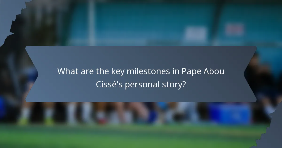 What are the key milestones in Pape Abou Cissé's personal story?