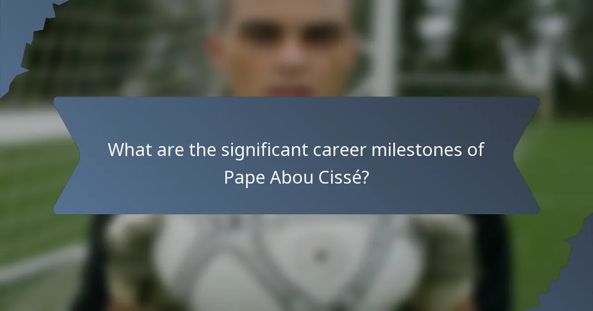 What are the significant career milestones of Pape Abou Cissé?