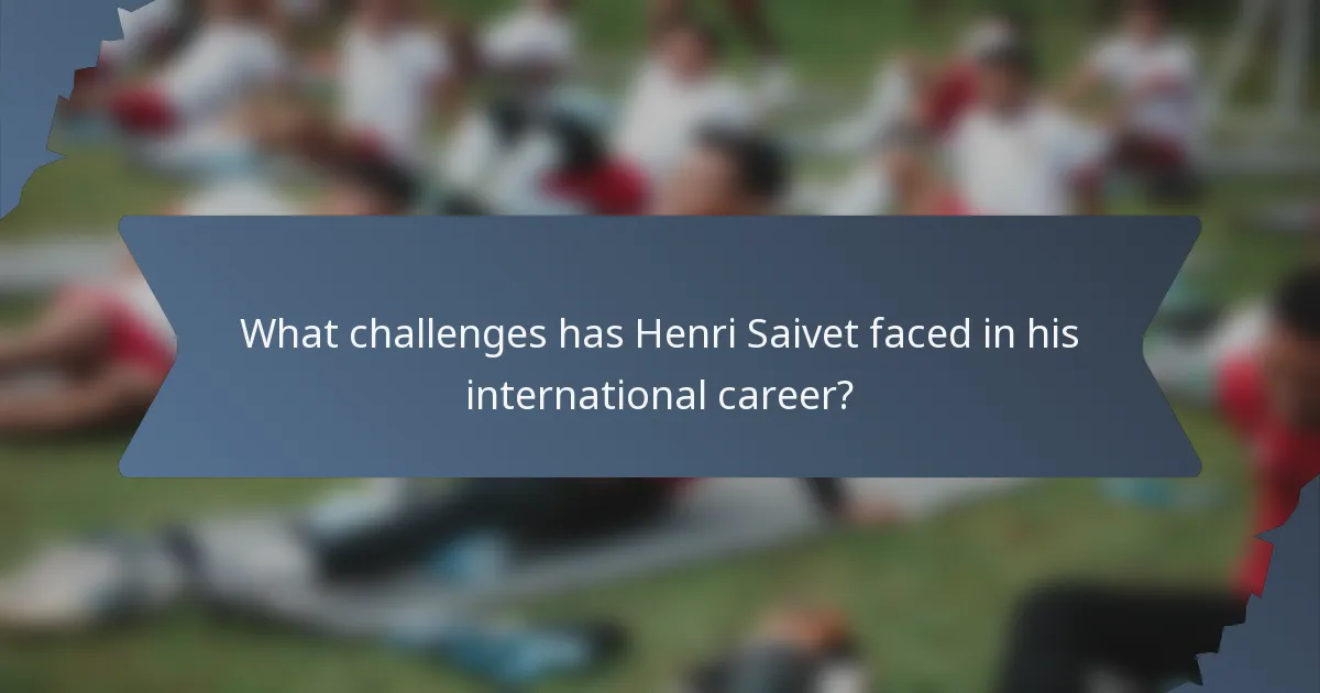What challenges has Henri Saivet faced in his international career?