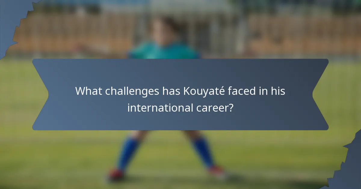 What challenges has Kouyaté faced in his international career?