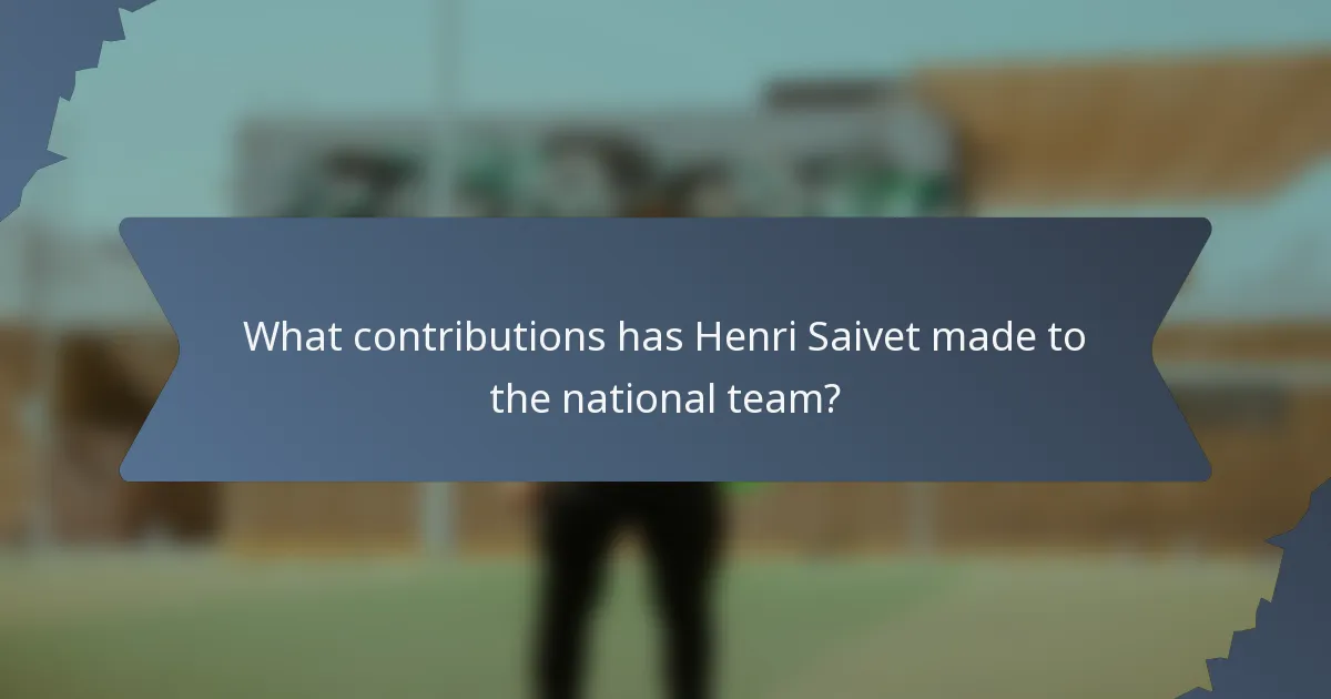 What contributions has Henri Saivet made to the national team?