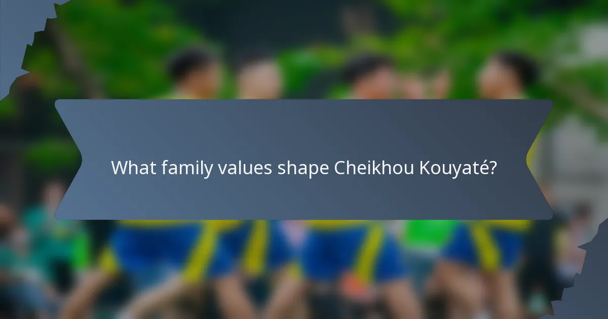 What family values shape Cheikhou Kouyaté?