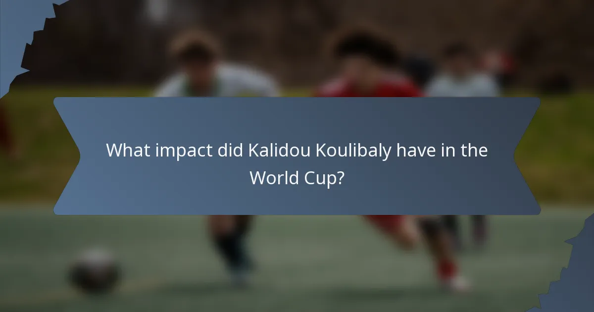 What impact did Kalidou Koulibaly have in the World Cup?