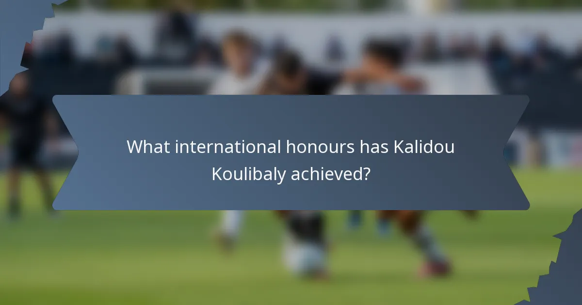 What international honours has Kalidou Koulibaly achieved?