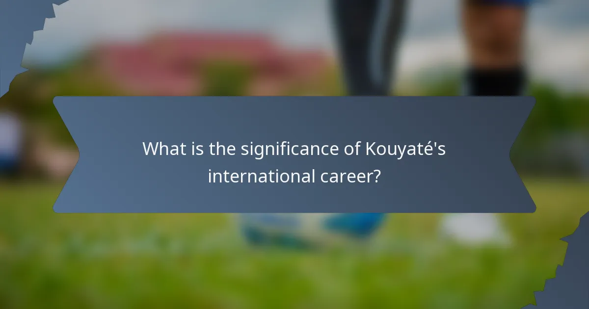 What is the significance of Kouyaté's international career?