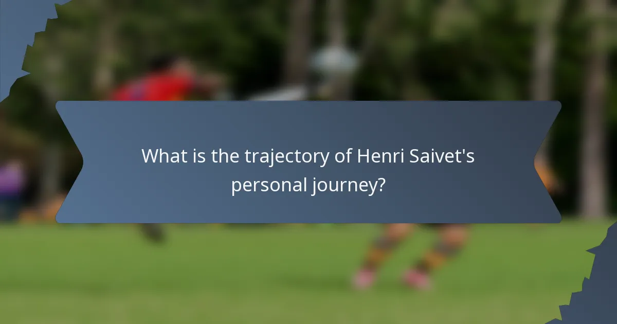 What is the trajectory of Henri Saivet's personal journey?