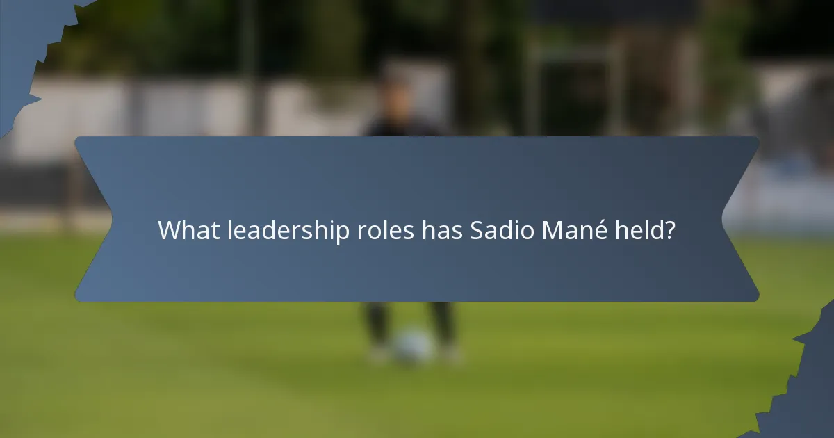 What leadership roles has Sadio Mané held?