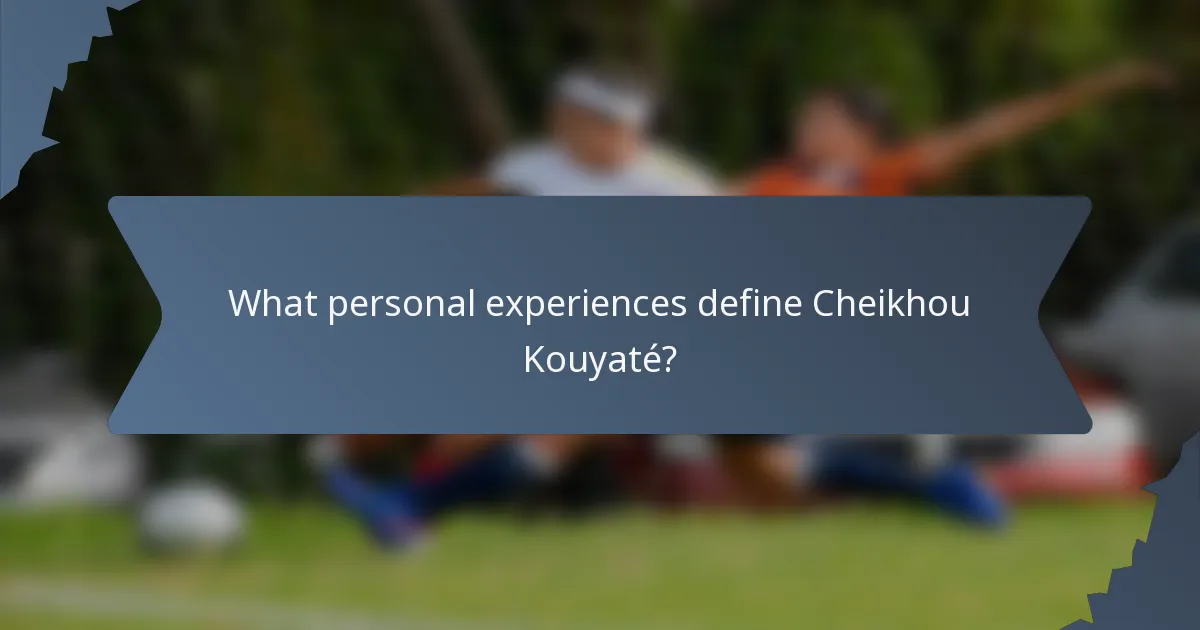 What personal experiences define Cheikhou Kouyaté?