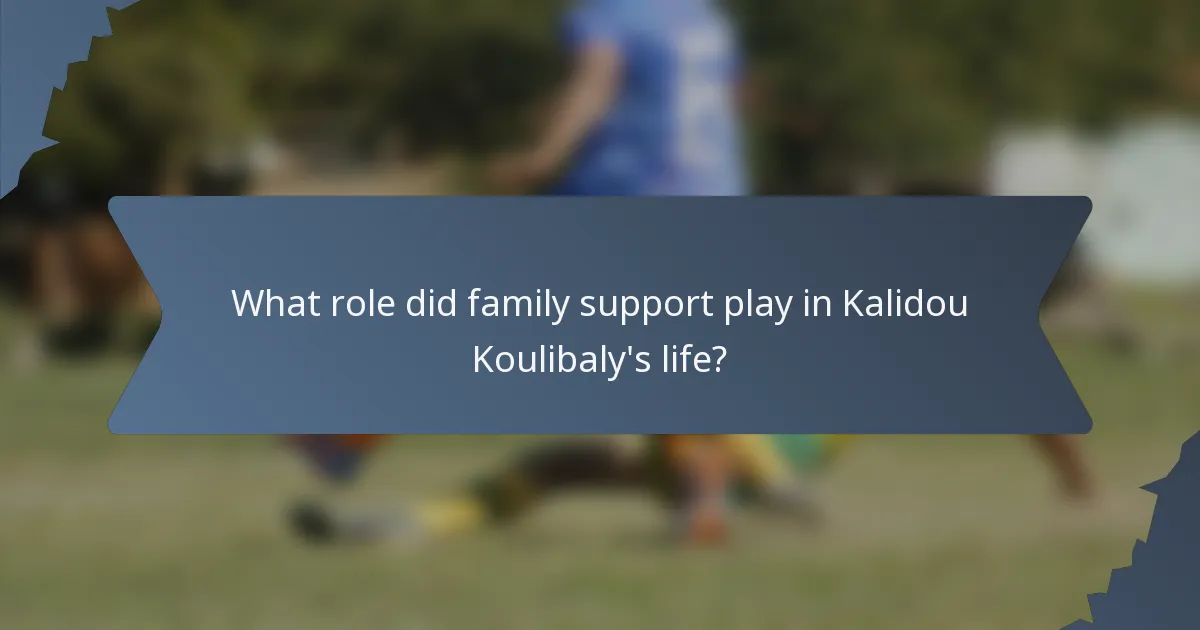 What role did family support play in Kalidou Koulibaly's life?