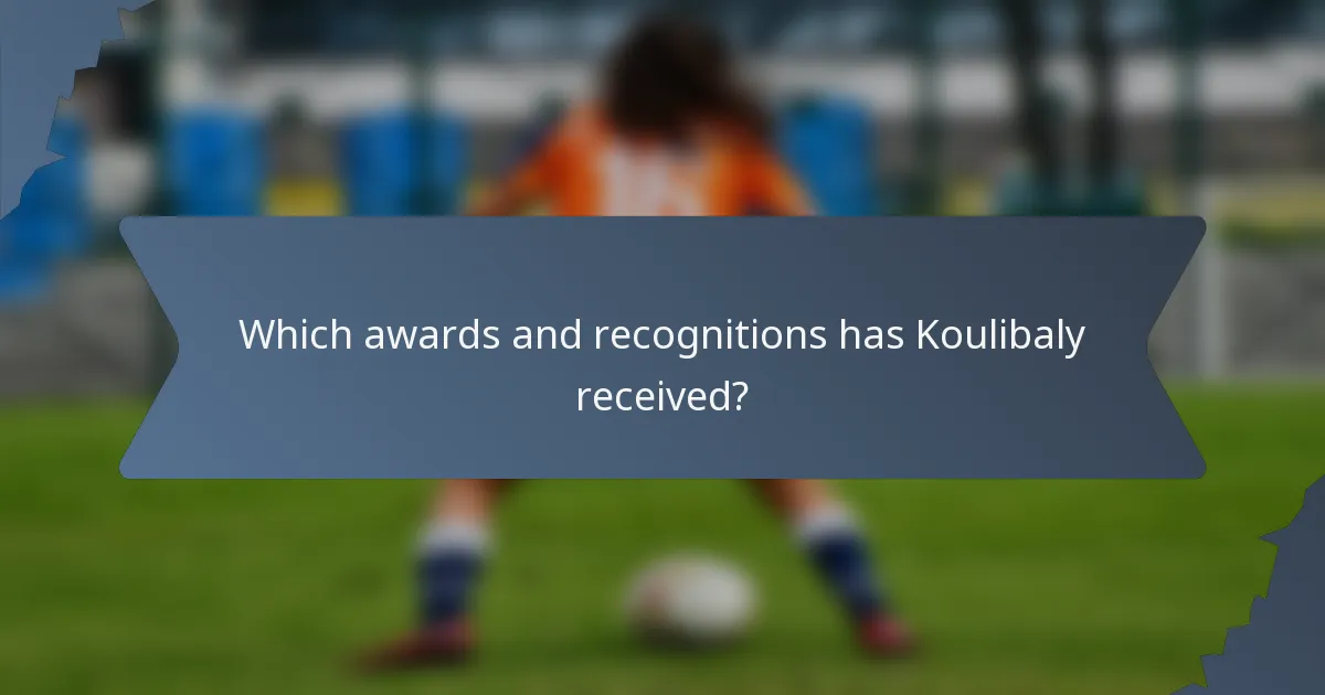 Which awards and recognitions has Koulibaly received?