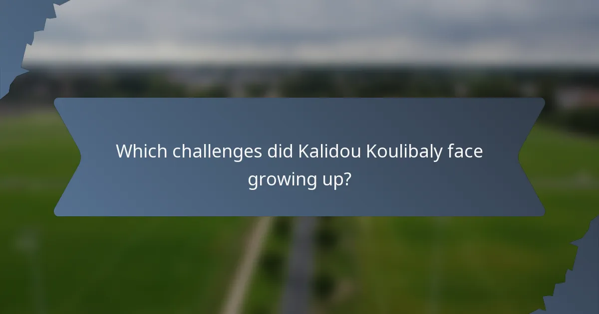 Which challenges did Kalidou Koulibaly face growing up?