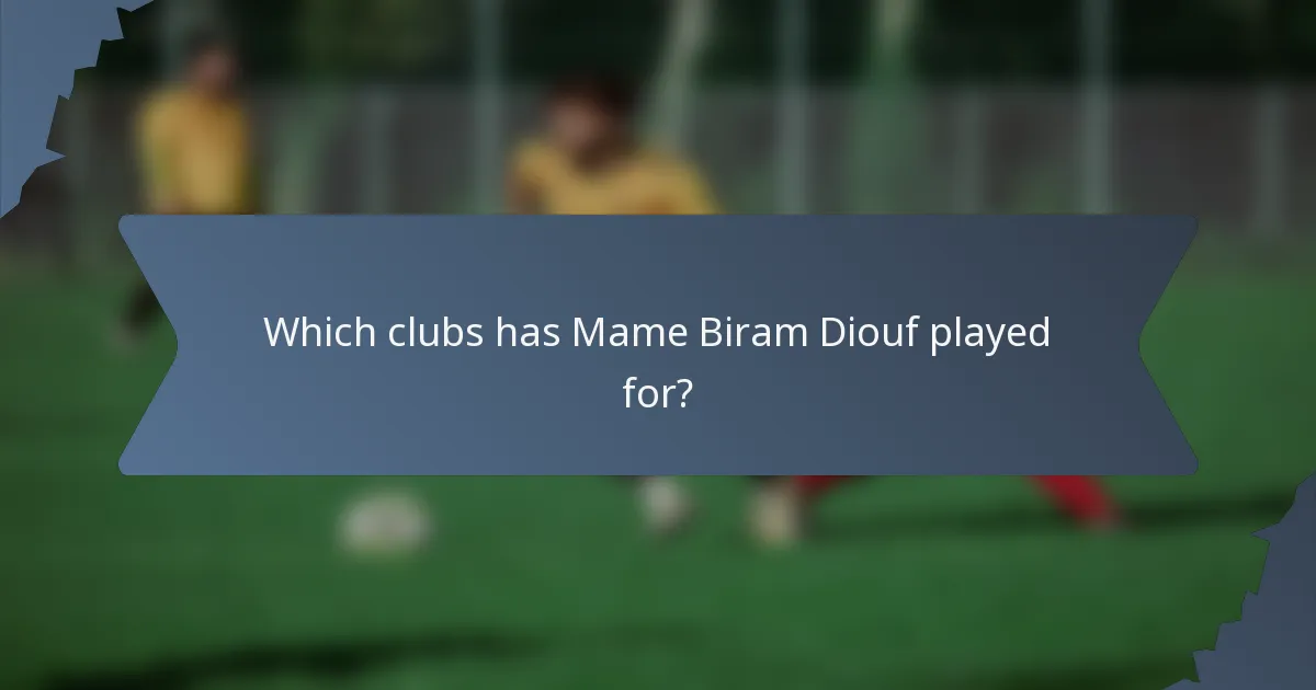 Which clubs has Mame Biram Diouf played for?
