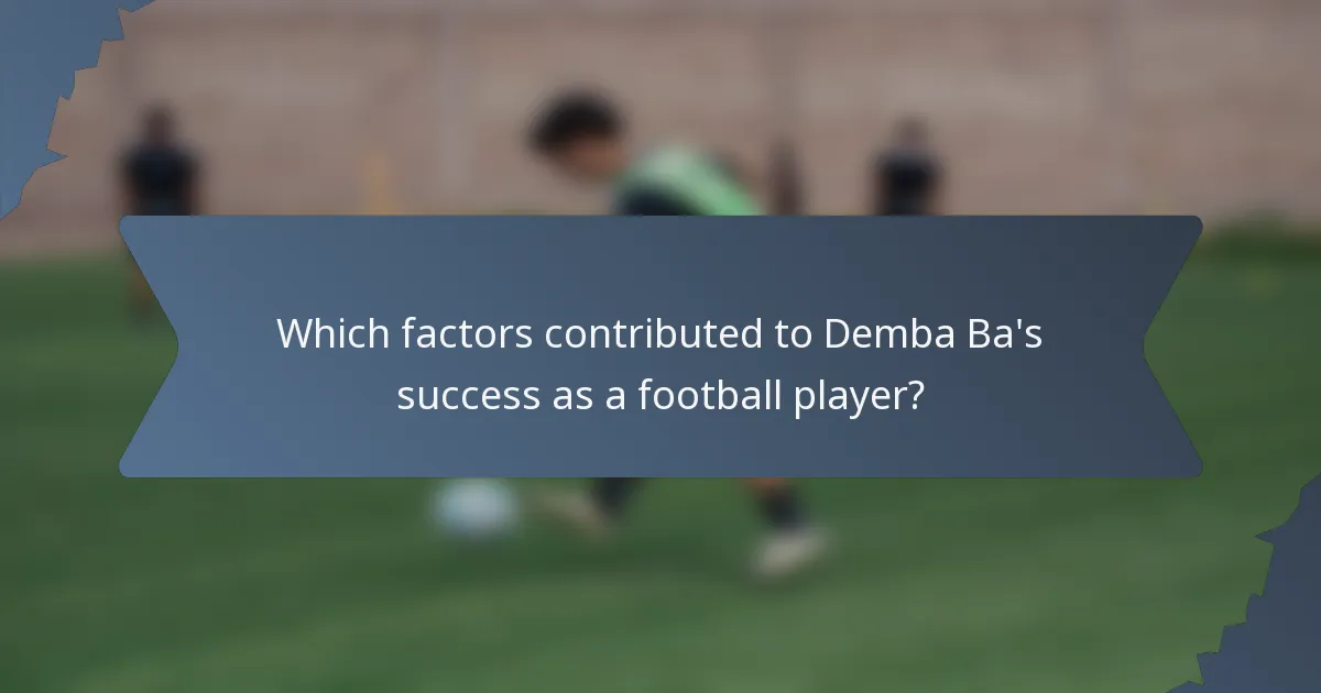 Which factors contributed to Demba Ba's success as a football player?