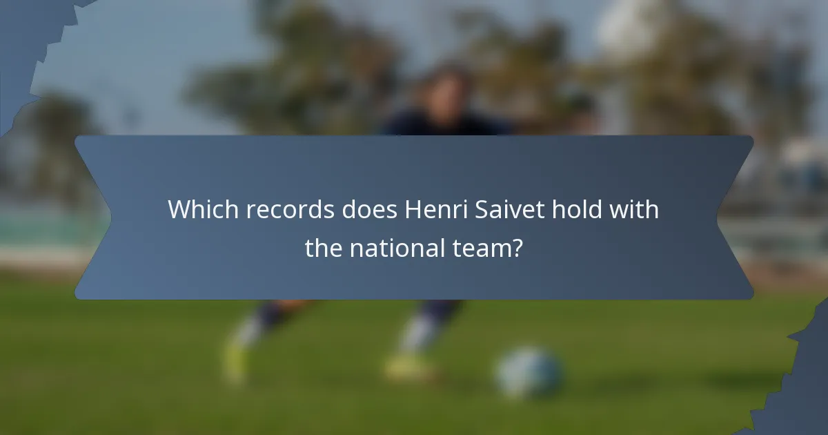 Which records does Henri Saivet hold with the national team?