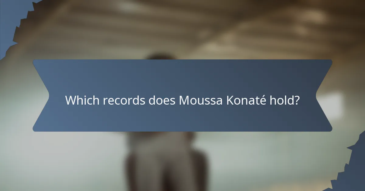 Which records does Moussa Konaté hold?