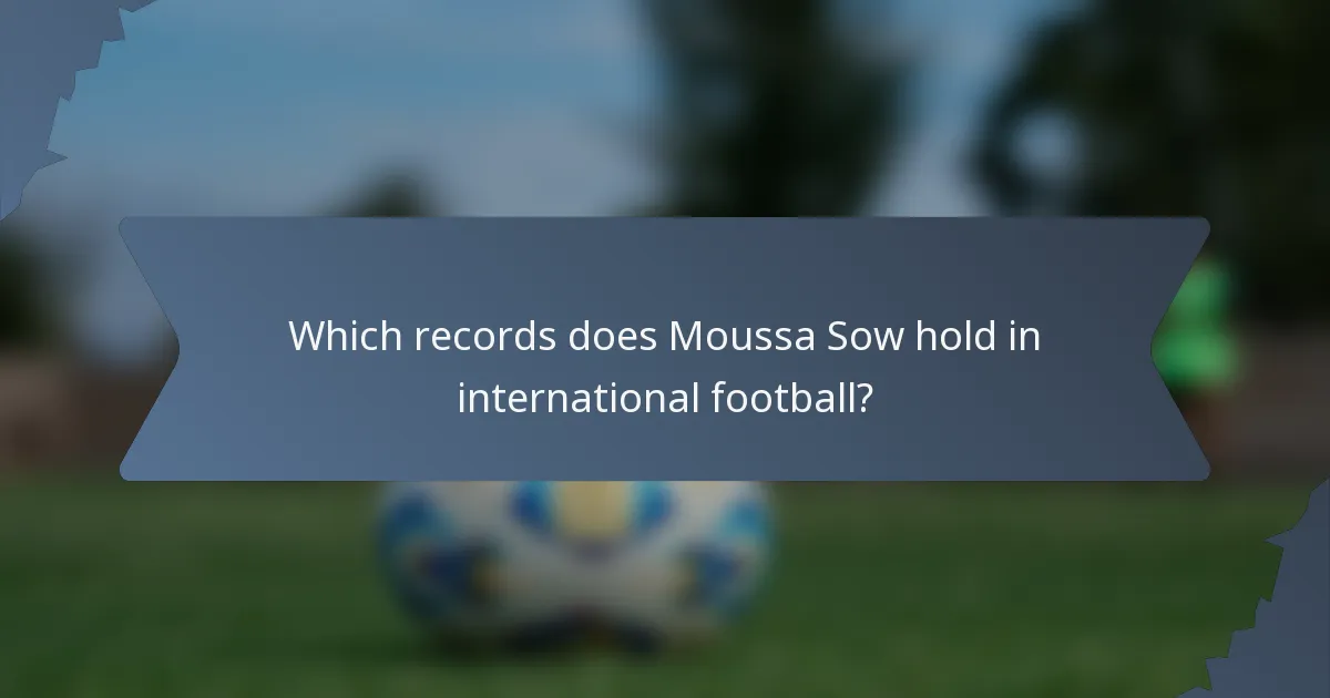 Which records does Moussa Sow hold in international football?